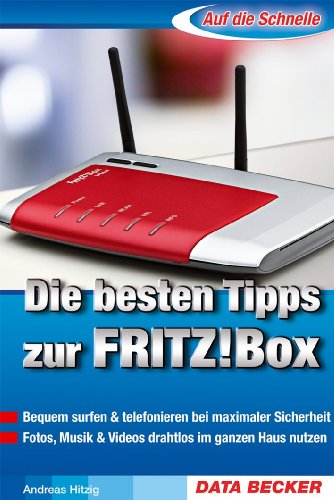 Auf die Schnelle: Die besten Tipps zur FRITZ!Box Auf die Schnelle: Die besten Tipps zur FRITZ!Box