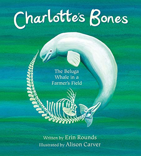 Charlotte's Bones: The Beluga Whale in a Farmer's Field (Tilbury House Nature Book)
