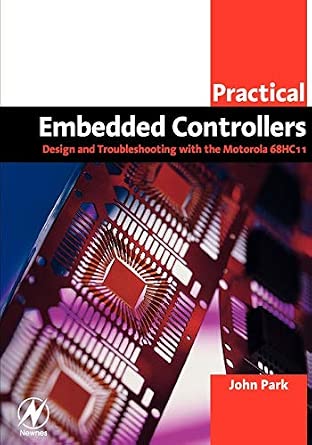 Practical Embedded Controllers: Design and Troubleshooting with the Motorola 68HC11-Wow! eBook