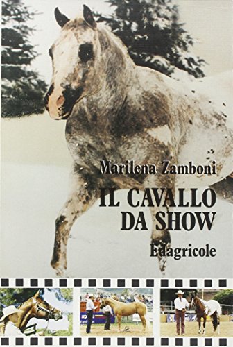 Il cavallo da show. Allenamento, addestramento, preparazione