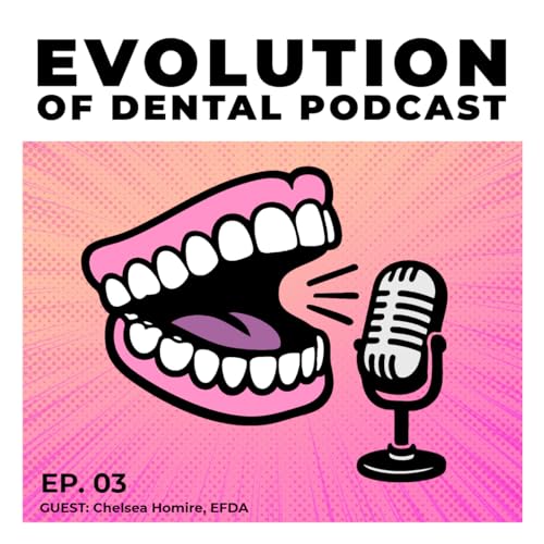 #3 - Chelsea Homire: Evolving the Dental Assistant's Role: Education Opportunities for a Digital Practice
