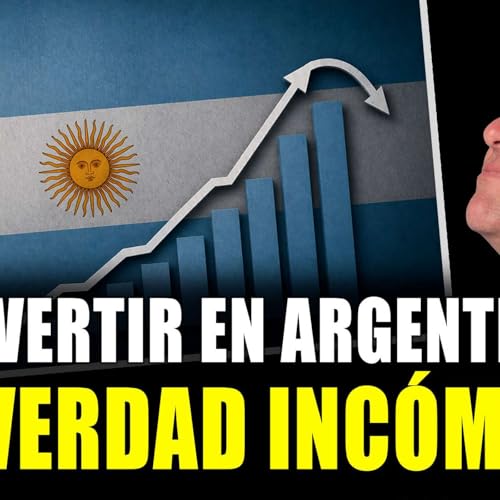 &iquest;Conviene invertir en Argentina hoy? La respuesta te va a incomodar.