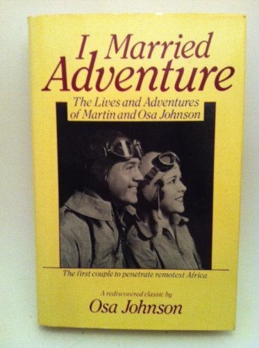 I Married Adventure: The Lives and Adventures o... 068808687X Book Cover