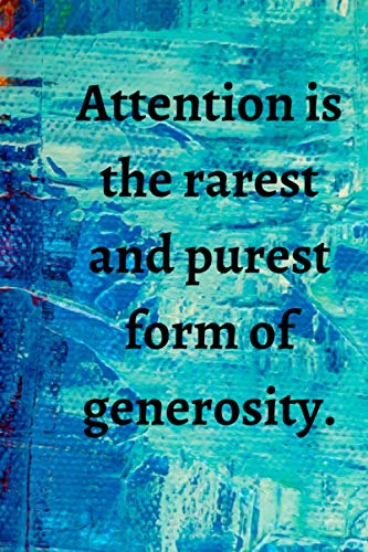 Attention is the rarest and purest form of generosity.: Lined notebook , 108 pages, (6 x 9) inches in size, journal