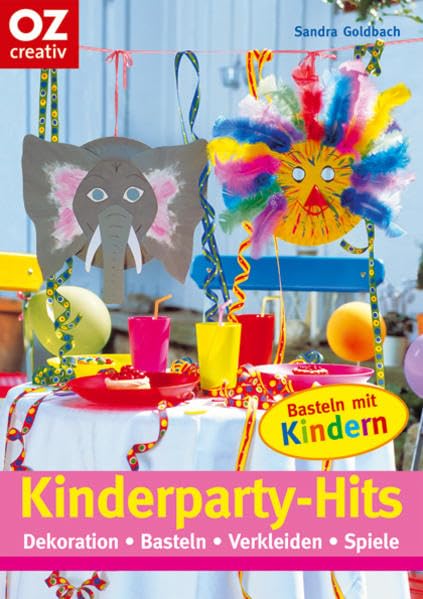 Kinderparty-Hits: Dekoration - Basteln - Verkleiden - Spiele. Basteln mit...