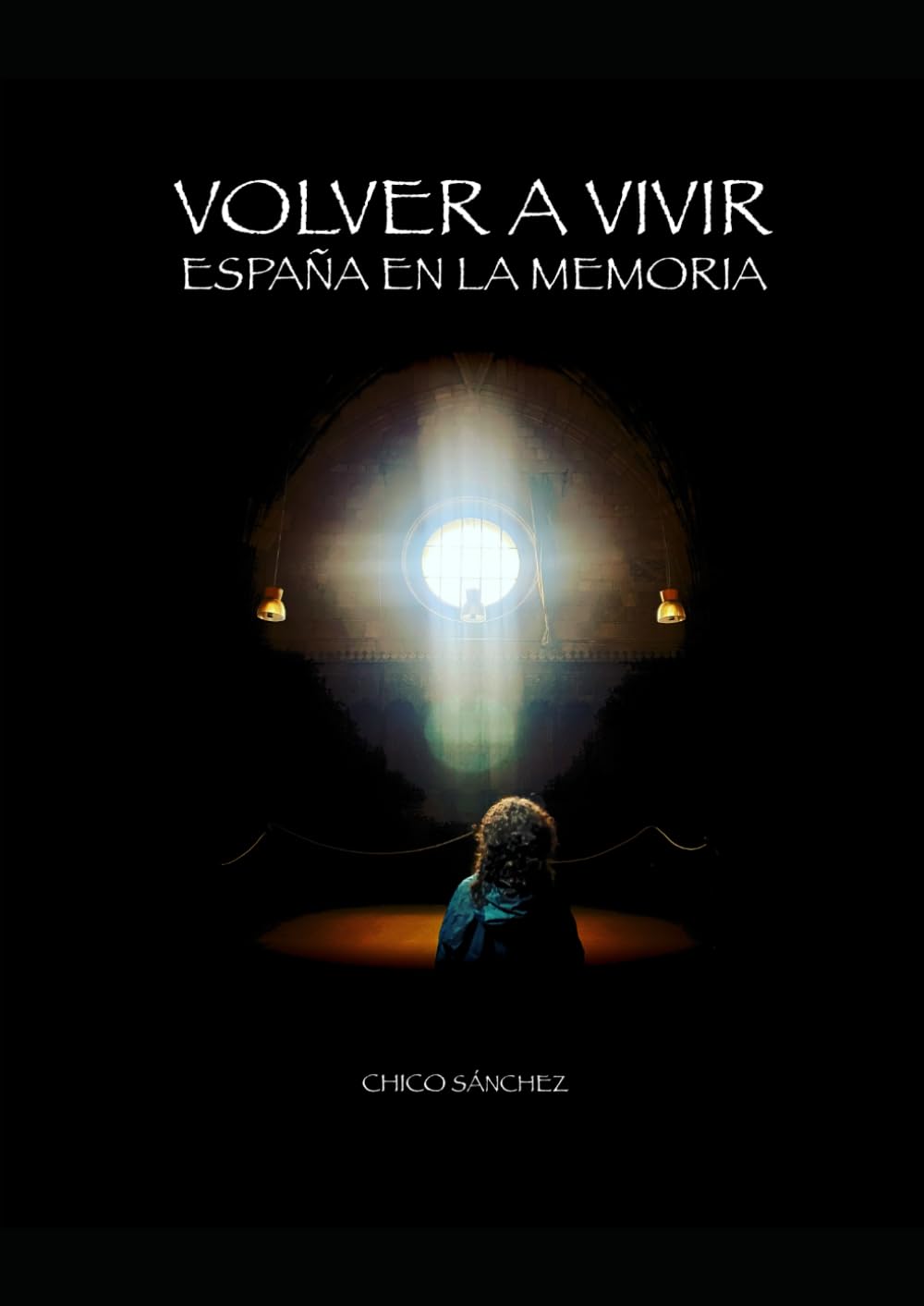 Volver a vivir: España en la memoria (Libros de Chico Sánchez)