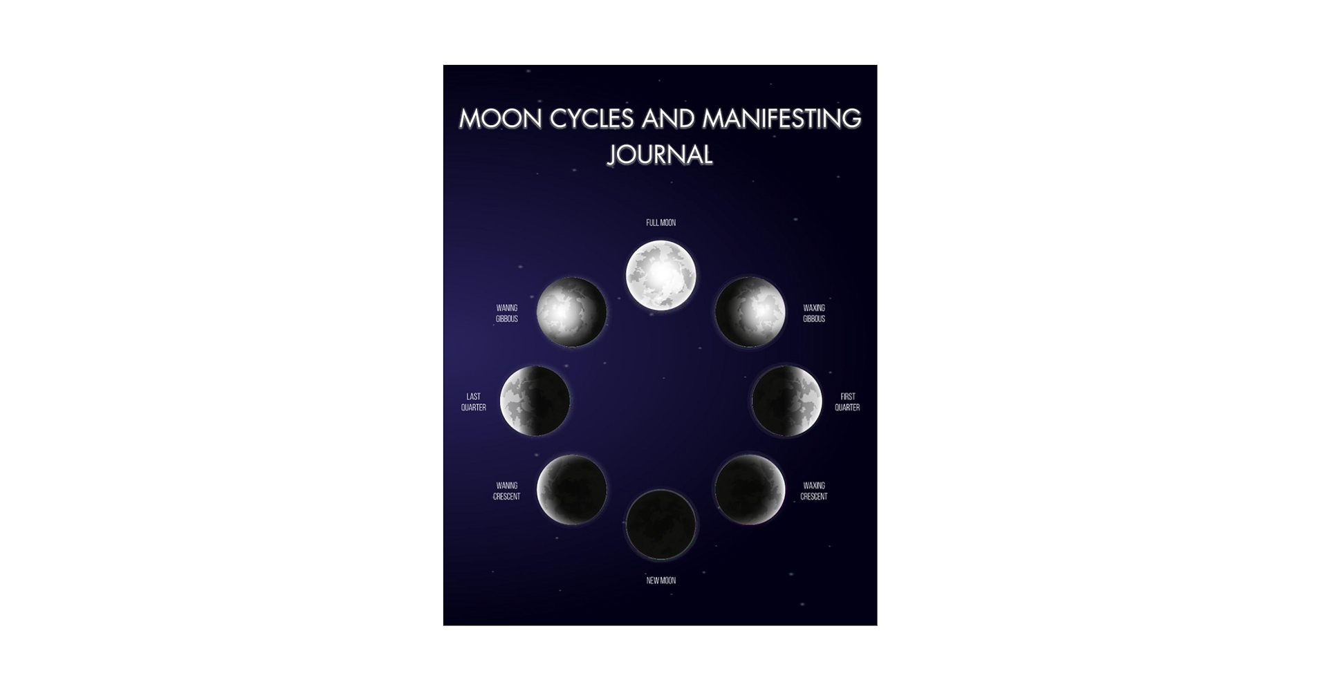 Moon Cycles and Manifesting Journal: A book to manifest your