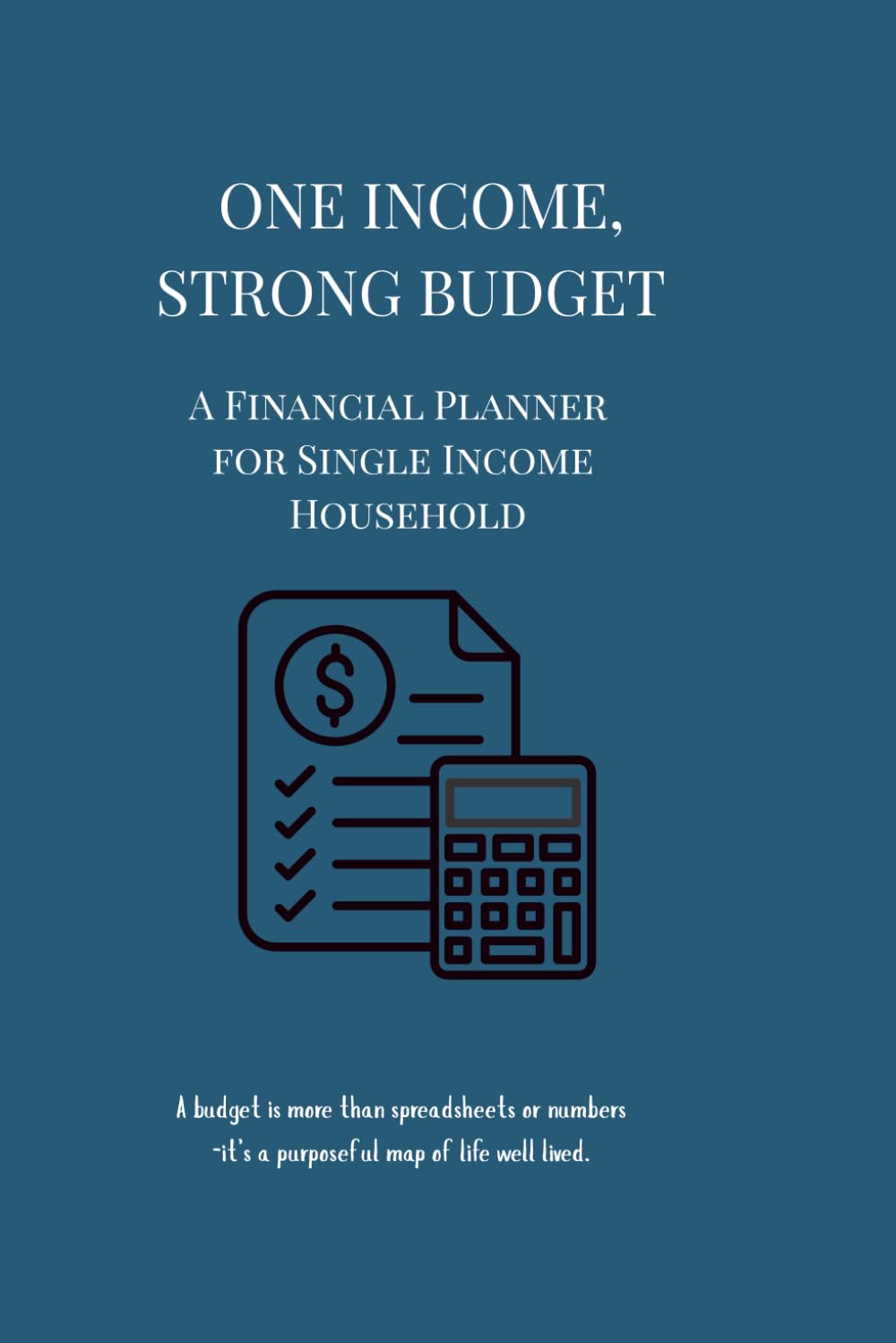 One Income, Strong Budget: A 12-Month Financial Planner for Single-Income Household to Track Bills, Save More, and Stay on Budget