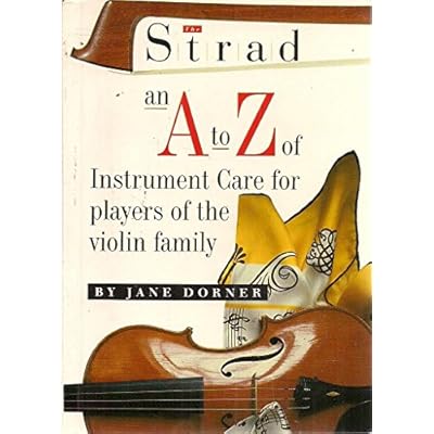 The Strad an A to Z of Instrument Care for Players of the Violin Family