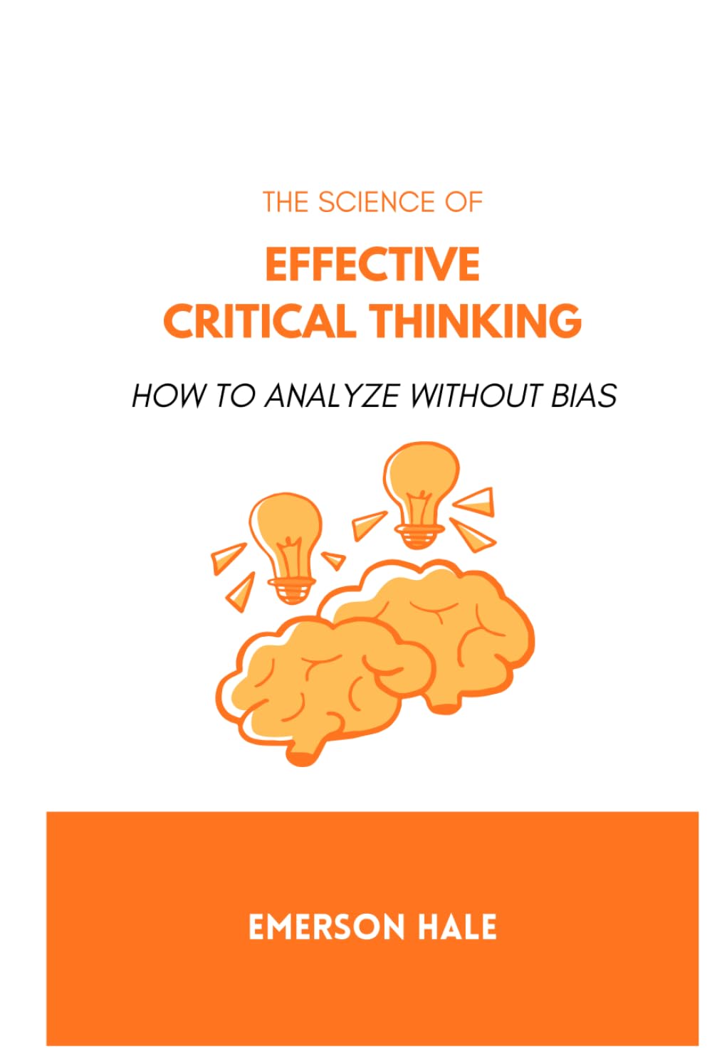 The Science of Effective Critical Thinking: How to Analyze Without Bias