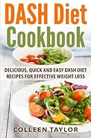 Dash Diet Cookbook: Delicious, Quick and Easy Dash Diet Recipes for Effective Weight Loss 1508715149 Book Cover