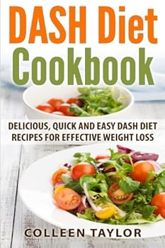 Paperback Dash Diet Cookbook: Delicious, Quick and Easy Dash Diet Recipes for Effective Weight Loss (Dash Diet, Weight Loss, Recipes, Low Sodium, Younger You) Book