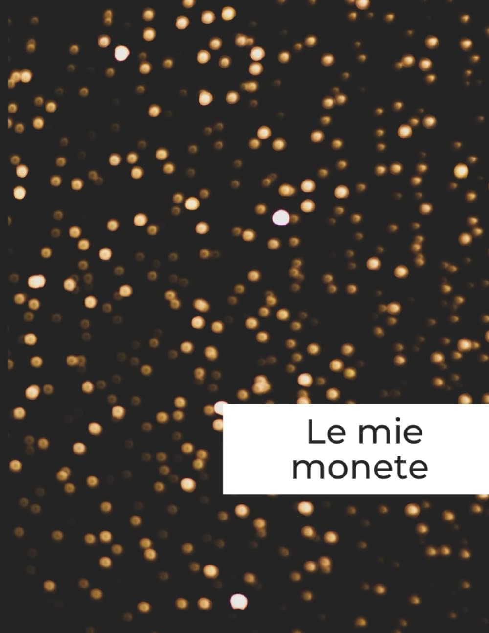 Le mie monete: Diario dell'inventario delle monete | Registro delle monete da collezione (Italian Edition)