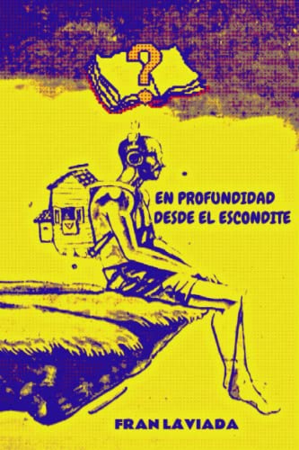 En profundidad desde el escondite: Colección Papiro Fugaz Nº 1 (Spanish Edition)