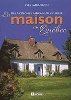La Maison au Québec : De la colonie française au XXe siècle 2761916158 Book Cover