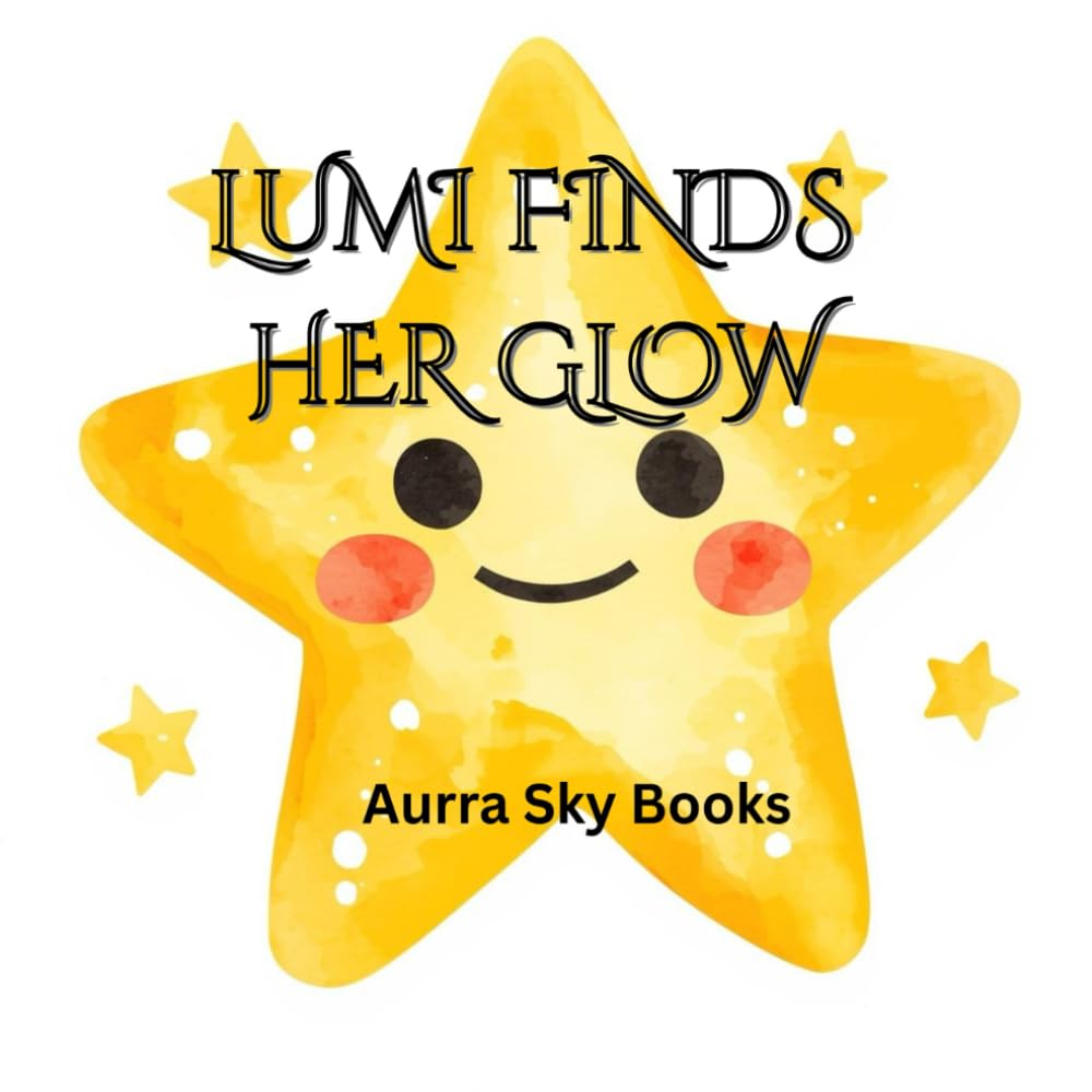 LUMI FINDS HER GLOW: A Magical Bedtime Story About Kindness and Inner Light.