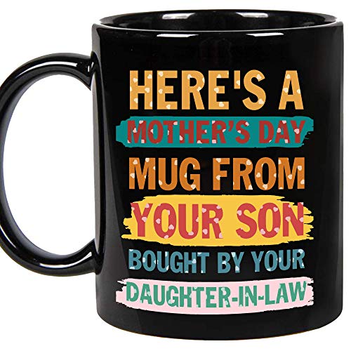 Mothers day Gifts for Mother-In-Law - Here Is Mother's Day Mug From Your Son Bought Buy Your Daughter-In-Law Funny Coffee Mug - Fun Gift To Mother-In-Law on Birthday, Anniversary (Black, 11oz)