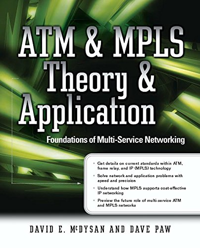 ATM & MPLS Theory & Application: Foundations of Multi-Service Networking (Standards & Protocols)