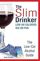 The Slim Drinker. Low-Cal Alcohol Guide: Low on Calories. Big on Fun. 0993168310 Book Cover