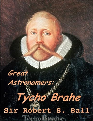 Great Astronomers: Tycho Brahe: Great Astronomers: Tycho Brahe annotated (English Edition)