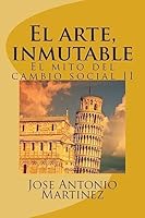 El arte, inmutable: El mito del cambio social II 1512301264 Book Cover