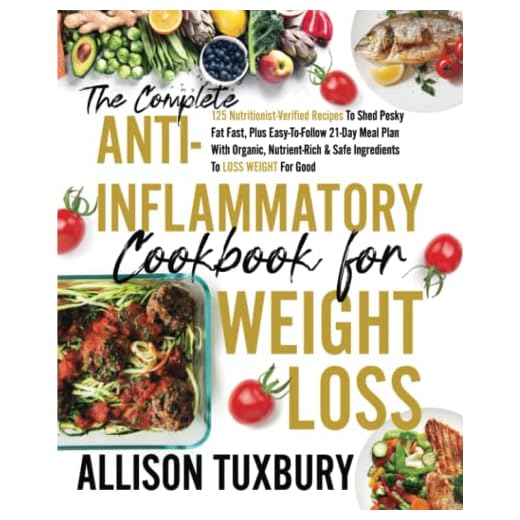 The Complete Anti-Inflammatory Cookbook For Weight Loss: 125 Nutritionist-Verified Recipes To Shed Pesky Fat Fast, Plus Easy-To-Follow 21-Day Meal ... Weight For Good (Mind & Body Rejuvenation)