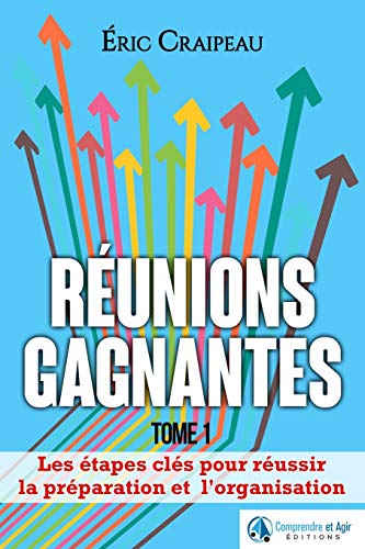 Réunions gagnantes: Les étapes clés pour réussir la préparation et l’organisation