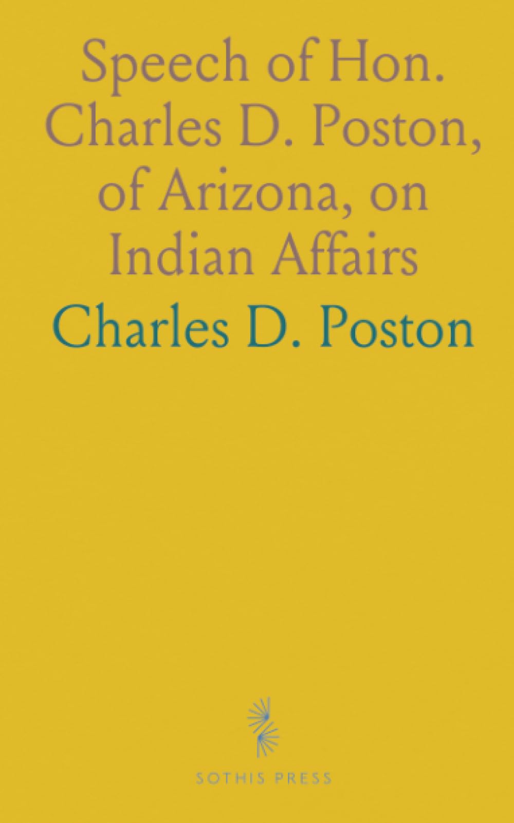Speech of Hon. Charles D. Poston, of Arizona, on Indian Affairs: Delivered in the House of Representatives, Thursday, March 2, 1865