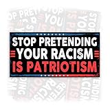 Stop Pretending Your Racism is Patriotism | Bumper Sticker or Car Magnet | Protect Democracy America Gifts Decorations for Cars [7.5x3.75]