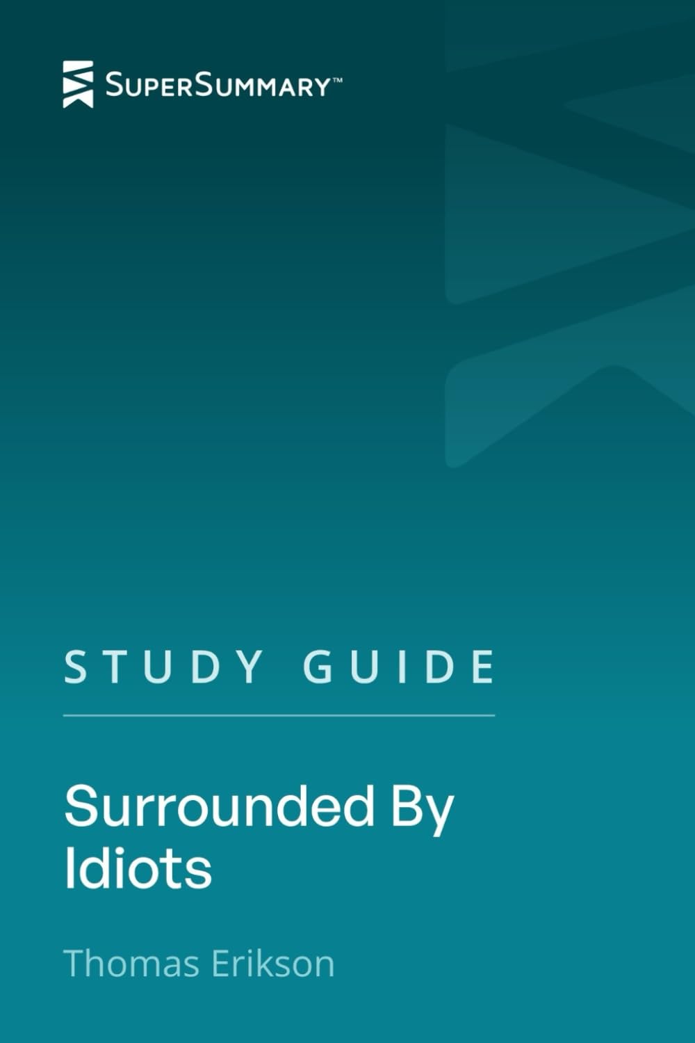Study Guide: Surrounded By Idiots by Thomas Erikson (SuperSummary)
