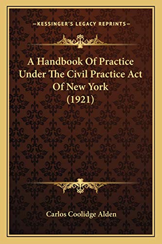 A Handbook Of Practice Under The Civil Practice Act Of New York (1921)