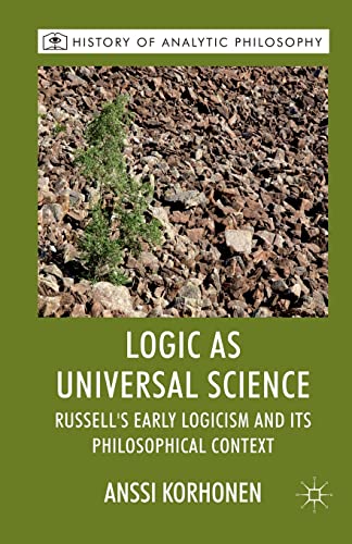 Logic as Universal Science: Russell's Early Logicism and its Philosophical Context (History of Analytic Philosophy)
