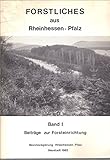  Forstliches aus Rheinhessen-Pfalz - Band 1 - Beiträge zur Forsteinrichtung - Bezirksregierung Rheinhessen-Pfalz Neustadt 1985