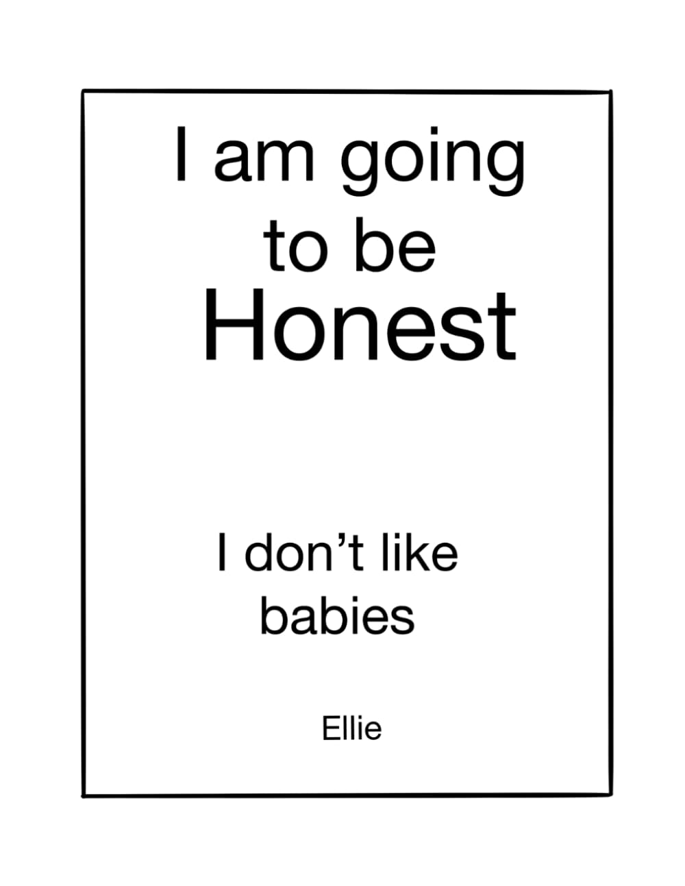 I am going to be honest.: I don’t like babies.