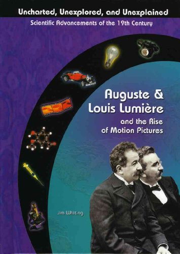 Auguste & Louis Lumiere: And the Rise of Motion Pictures (Uncharted, Unexplored, and Unexplained)