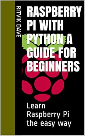Raspberry Pi with Python A Guide for Beginners: Learn Raspberry Pi the ...