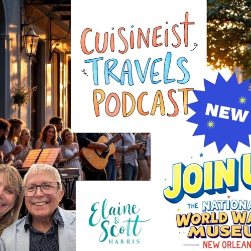 『Cuisineist Travels Podcast Join Journalists Elaine and Scott Harris at The National World War II Museum's Liberation Pavilion in New Orleans for an Intimate inside Look. Joined by Co-Hosts Kate Roberts and Jack Martin.』のカバーアート