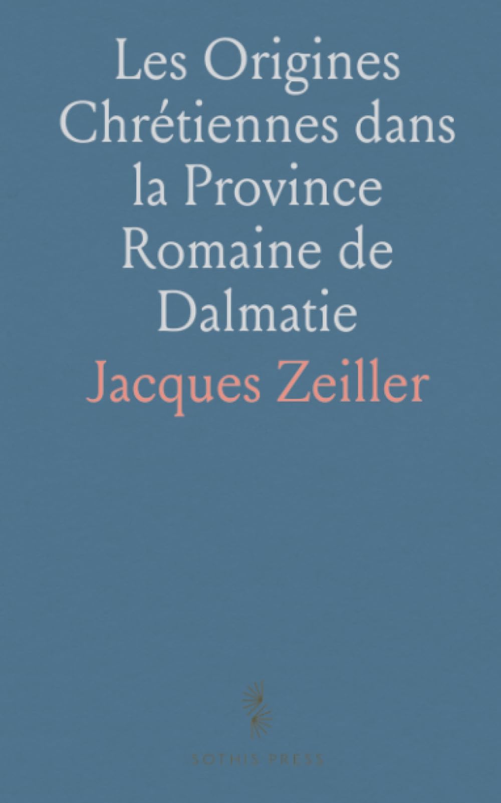 Les Origines Chrétiennes dans la Province Romaine de Dalmatie