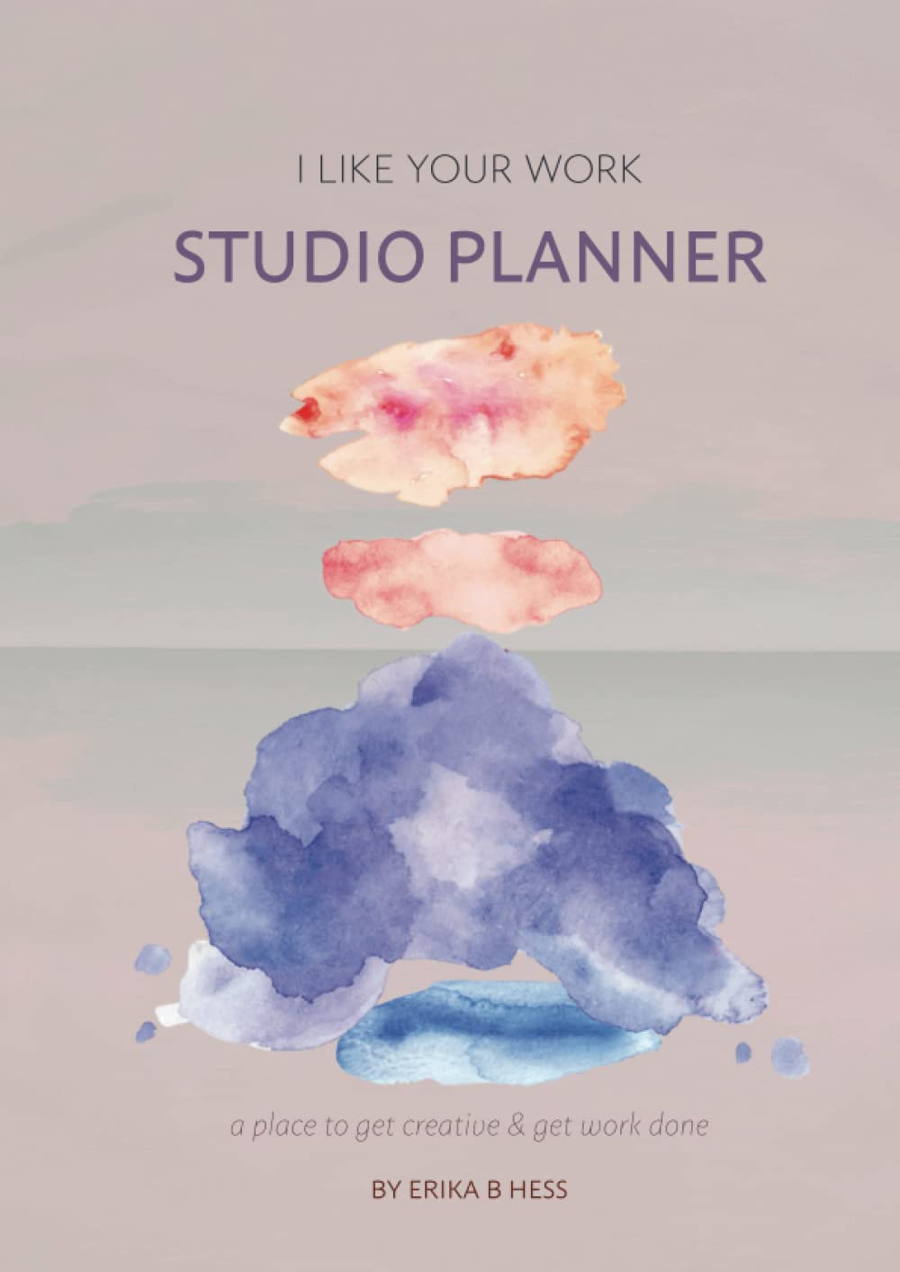 I Like Your Work Studio Planner: A place to get creative & get work done