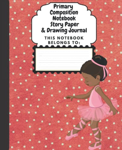 Ballet Class: Primary Composition Notebook: Draw and Write Journal for Grades K-2 with Dotted Midline and Picture Space (School Essentials): 100 Pages } Wide Line Spacing } 7.5 x 9.25 Inches