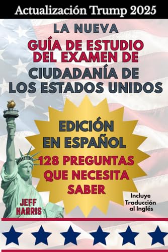 Actualización Trump 2025 – La Nueva Guía de Estudio del Examen de Ciudadanía de los Estados Unidos – Edición en Español – 128 Preguntas que Necesita ... Traducción al Inglés (Spanish Edition)