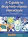 The A-Z Guide to Drug-Herb-Vitamin Interactions: How to Improve Your Health and Avoid Problems When Using Common Medications and Natural Supplements Together