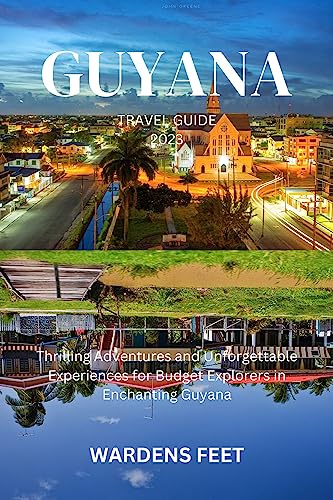 GUYANA TRAVEL GUIDE 2023: Thrilling Adventures and Unforgettable