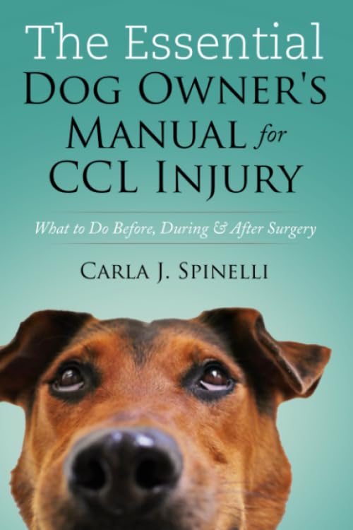 The Essential Dog Owner's Manual for CCL Injury: What to Do Before, During & After Surgery      Paperback – October 29, 2018