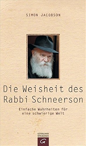 Die Weisheit des Rabbi Schneerson: Einfache Wahrheiten für eine schwierige Welt Die Weisheit des Rabbi Schneerson: Einfache Wahrheiten für eine schwierige Welt