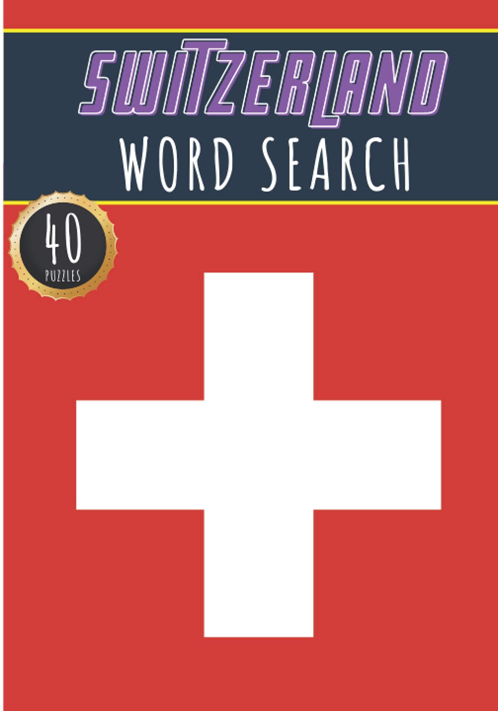 Switzerland Word Search: 40 Fun Puzzles With Words Scramble for Adults, Kids and Seniors | More Than 300 Swiss Words On Usa Cities, Famous Place and ... and Heritage, Swiss Terms and Vocabulary
