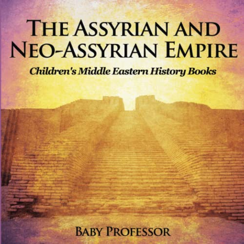 The Assyrian And Neo-Assyrian Empire Children's Middle Eastern History Books #TOP9