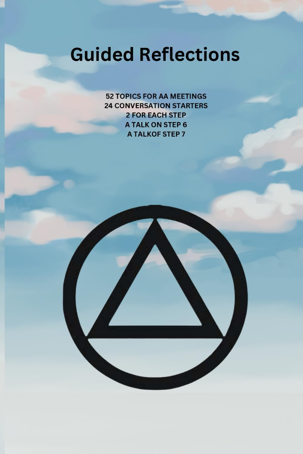 Guided Reflections: 52 Topics for AA meetings ( One for each week -4 for each Step + 4 more) -24 Conversation Starters ( 2 for each Step) -A Talk on
