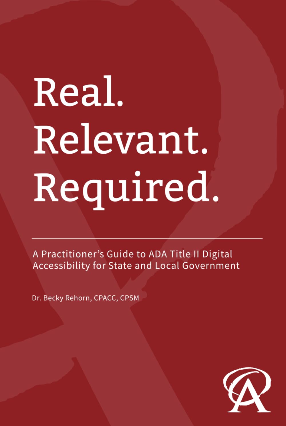 Real. Relevant. Required.: A Practitioner's Guide to ADA Title II Digital Accessibility for State and Local Government
