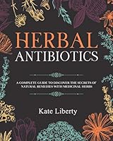 Herbal Antibiotics: Discover the Secrets of Natural Remedies with Medicinal Herbs B08DC1Z9N7 Book Cover